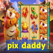 pix daddy